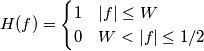 H(f) = \begin{cases}
1 & |f| \le W \\
0 & W < |f| \le 1/2
\end{cases} H(f) = \begin{cases}
1 & |f| \le W \\
0 & W < |f| \le 1/2
\end{cases}