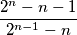 \frac{2^n-n-1}{2^{n-1}-n}