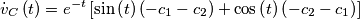 \[{{\dot v}_C}\left( t \right) = {e^{ - t}}\left[ {\sin \left( t \right)\left( { - {c_1} - {c_2}} \right) + \cos \left( t \right)\left( { - {c_2} - {c_1}} \right)} \right]\]