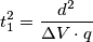 t_1^2=\frac{d^2}{\Delta V \cdot q} t_1^2=\frac{d^2}{\Delta V \cdot q}