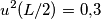u^2(L/2) = 0{,}3 u^2(L/2) = 0{,}3