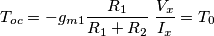 T_{oc} = - g_{m1} \frac{R_1}{R_1+R_2} \; \frac{V_x}{I_x} = T_0