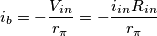 i_b=-\frac{V_{in}}{r_{\pi}}=-\frac{i_{in} R_{in}}{r_{\pi}} i_b=-\frac{V_{in}}{r_{\pi}}=-\frac{i_{in} R_{in}}{r_{\pi}}