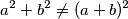 a^2+b^2\neq (a+b)^2