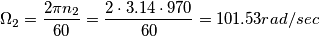 \Omega_{2} = \frac{2\pi n_{2}}{60} = \frac{2\cdot 3.14\cdot 970}{60} = 101.53 rad/sec \Omega_{2} = \frac{2\pi n_{2}}{60} = \frac{2\cdot 3.14\cdot 970}{60} = 101.53 rad/sec
