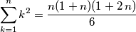\sum_{k=1}^{n}{k^2} = \frac{ n (1 + n) (1 + 2\, n) }{6}