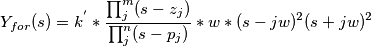 Y_{for}(s)=k^{'} * \frac{\prod_{j}^{m} (s-z_{j})}{\prod_{j}^{n} (s-p_{j})} * w*(s-jw)^{2}(s+jw)^{2}