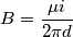 B=\frac{{\mu}i}{2{\pi}d}