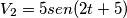 V_2=5sen(2t+5) V_2=5sen(2t+5)