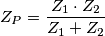 Z_{P}= \frac{Z_{1}\cdot Z_{2}}{Z_{1} +Z_{2}}