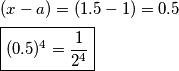 \begin{aligned}
& (x - a)= (1.5 - 1) = 0.5 \\
& \boxed{(0.5)^4 = {1 \over 2^4}}
\end{aligned} \begin{aligned}
& (x - a)= (1.5 - 1) = 0.5 \\
& \boxed{(0.5)^4 = {1 \over 2^4}}
\end{aligned}