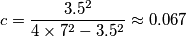 c=\frac{3.5^2}{4\times7^2-3.5^2}\approx0.067 c=\frac{3.5^2}{4\times7^2-3.5^2}\approx0.067