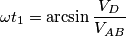 \omega t_1=\arcsin{\frac{V_D}{V_{AB}}} \omega t_1=\arcsin{\frac{V_D}{V_{AB}}}
