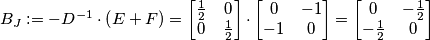 B_J := - D^{-1}\cdot\left(E+F\right) = \begin{bmatrix} \frac{1}{2} & 0 \\ 0 & \frac{1}{2} \end{bmatrix}\cdot\begin{bmatrix} 0 & -1 \\ -1 & 0 \end{bmatrix} = \begin{bmatrix} 0 & - \frac{1}{2} \\ -\frac{1}{2} & 0 \end{bmatrix}\\