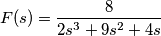 F(s) = \frac{8}{2s^3 + 9s^2 + 4s} F(s) = \frac{8}{2s^3 + 9s^2 + 4s}
