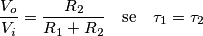 \frac{V_o}{V_i}=\frac{R_2}{R_1 + R_2} \quad \text{se} \quad \tau_1=\tau_2