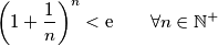 \left(1+\frac{1}{n}\right)^n<\text{e} \qquad \forall n \in \mathbb{N}^+