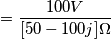 =\frac {100 {V}}{[50-100j]{\Omega}}