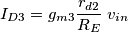I_{D3} = g_{m3} \frac{r_{d2}}{R_E}\;v_{in}