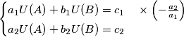 \begin{cases}
a_1U(A)+b_1U(B)=c_1\quad \times\left(-\frac{a_2}{a_1}\right)\\
a_2U(A)+b_2U(B)=c_2
\end{cases} \begin{cases}
a_1U(A)+b_1U(B)=c_1\quad \times\left(-\frac{a_2}{a_1}\right)\\
a_2U(A)+b_2U(B)=c_2
\end{cases}