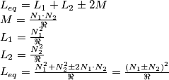 \begin{array}{l}
 L_{eq}  = L_1  + L_2  \pm 2M \\ 
 M = \frac{{N_1  \cdot N_2 }}{\Re } \\ 
 L_1  = \frac{{N_1^2 }}{\Re } \\ 
 L_2  = \frac{{N_2^2 }}{\Re } \\ 
 L_{eq}  = \frac{{N_1^2  + N_2^2  \pm 2N_1  \cdot N_2 }}{\Re } = \frac{{\left( {N_1  \pm N_2 } \right)^2 }}{\Re } \\ 
 \end{array}