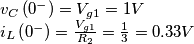 \[\begin{array}{l}
{v_C}\left( {{0^ - }} \right) = {V_{g1}} = 1V\\
{i_L}\left( {{0^ - }} \right) = \frac{{{V_{g1}}}}{{{R_2}}} = \frac{1}{3} = 0.33V
\end{array}\]