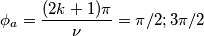 \phi_a=\frac{(2k+1)\pi}{\nu} = \pi/2; 3\pi/2