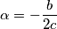 \alpha=-\frac{b}{2c} \alpha=-\frac{b}{2c}