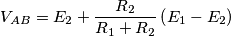 V_{AB}=E_{2}+\frac{R_{2}}{R_{1}+R_{2}}\left(E_{1}-E_{2}\right) V_{AB}=E_{2}+\frac{R_{2}}{R_{1}+R_{2}}\left(E_{1}-E_{2}\right)
