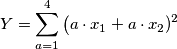 Y=\sum_{a=1}^{4}\left (  a\cdot x_{1}+a\cdot x_{2})^2