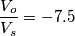 {V_o\over V_s} = -7.5 {V_o\over V_s} = -7.5