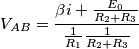 V_{AB}=\frac{\beta i+ \frac{E_0}{R_2+R_3}}{\frac{1}{R_1}\frac{1}{R_2+R_3}} V_{AB}=\frac{\beta i+ \frac{E_0}{R_2+R_3}}{\frac{1}{R_1}\frac{1}{R_2+R_3}}