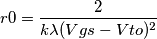\[r0=\frac{2}{k\lambda (Vgs-Vto)^2}\]