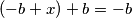 (-b+x)+b = -b (-b+x)+b = -b