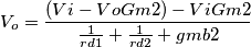 V_{o}=\frac{(Vi-VoGm2)-ViGm2}{\frac{1}{rd1}+\frac{1}{rd2}+gmb2} V_{o}=\frac{(Vi-VoGm2)-ViGm2}{\frac{1}{rd1}+\frac{1}{rd2}+gmb2}