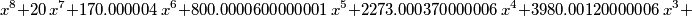 x^8+20\,x^7+170.000004\,x^6+800.0000600000001\,x^5+2273.000370000006\,x^4+3980.00120000006\,x^3+