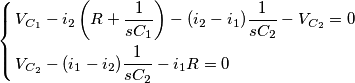 \left\{ \begin{align}
  & {{V}_{{{C}_{1}}}}-{{i}_{2}}\left( R+\frac{1}{s{{C}_{1}}} \right)-({{i}_{2}}-{{i}_{1}})\frac{1}{s{{C}_{2}}}-{{V}_{{{C}_{2}}}}=0 \\ 
 & {{V}_{{{C}_{2}}}}-({{i}_{1}}-{{i}_{2}})\frac{1}{s{{C}_{2}}}-{{i}_{1}}R=0 \\ 
\end{align} \right.