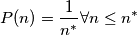 P(n)= \frac{1}{n^*} \forall n \leq n^* P(n)= \frac{1}{n^*} \forall n \leq n^*