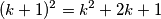 (k+1)^2=k^2+2k+1 (k+1)^2=k^2+2k+1