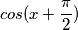 cos(x + \frac{\pi}{2}) cos(x + \frac{\pi}{2})