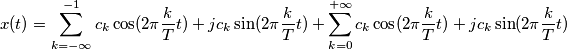x(t)=\sum_{k=-\infty}^{-1} {c_{k}\cos(2\pi \frac{k}{T} t)+jc_{k}\sin(2\pi \frac{k}{T} t)}+\sum_{k=0}^{+\infty} {c_k\cos(2\pi \frac{k}{T} t)+jc_k\sin(2\pi \frac{k}{T} t)}