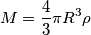 M = \frac{4}{3}\pi R^3\rho