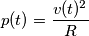 p(t)=\frac{v(t)^2}{R} p(t)=\frac{v(t)^2}{R}