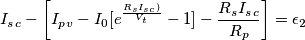 I_s_c - \left[ I_p_v- I_0[e^\frac{R_sI_s_c)}{V_t}-1]-\frac{R_sI_s_c}{R_p} \right] = \epsilon_{2}