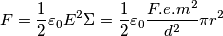 F=\frac{1}{2}\varepsilon _0E^2\Sigma =\frac{1}{2}\varepsilon _0\frac{F.e.m^2}{d^2}\pi r^2