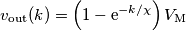 v_\text{out}(k)=\left(1-\text{e}^{-k/\chi}\right)V_\text{M} v_\text{out}(k)=\left(1-\text{e}^{-k/\chi}\right)V_\text{M}