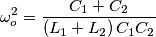 \omega_o^2=\frac{C_1+C_2}{(L_1+L_2)\,C_1C_2} \omega_o^2=\frac{C_1+C_2}{(L_1+L_2)\,C_1C_2}