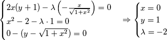 \begin{cases}
2x(y+1)-\lambda\left(-\frac{x}{\sqrt{1+x^2}}\right)=0 \\
x^2-2-\lambda\cdot1=0\\
0-(y-\sqrt{1+x^2})=0
\end{cases}\Rightarrow
\begin{cases}
x=0 \\
y=1\\
\lambda=-2
\end{cases}