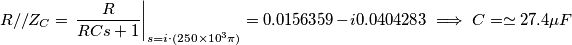R//Z_C =\left.\frac{R}{RCs+1}\right |_{s=i\cdot(250\times10^3\pi)}=0.0156359 - i0.0404283  \implies C=\simeq 27.4\mu F