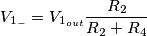 V_{1_-} = V_{1_{out}}\frac{R_2}{R_2+R_4}